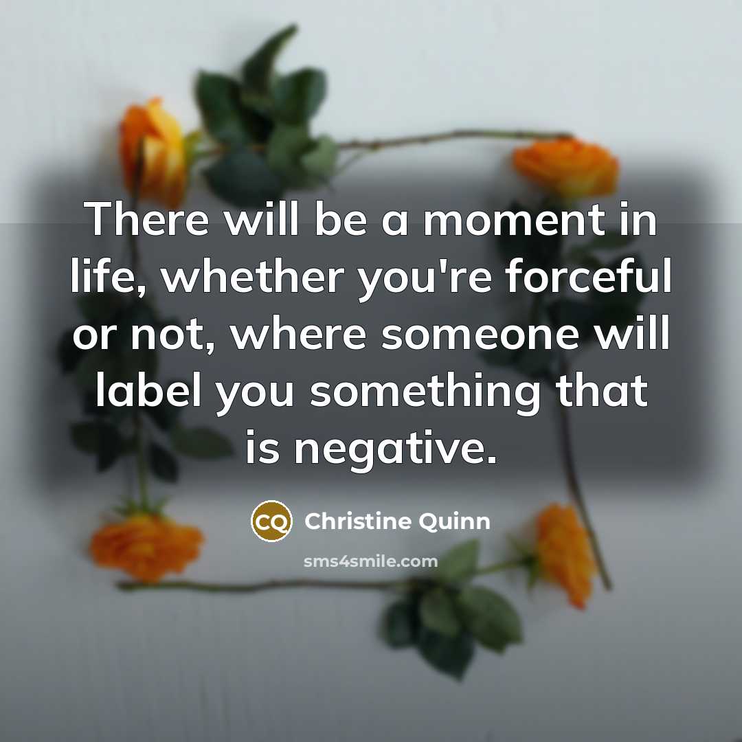 “There will be a moment in life, whether you're forceful…” quote by Christine Quinn