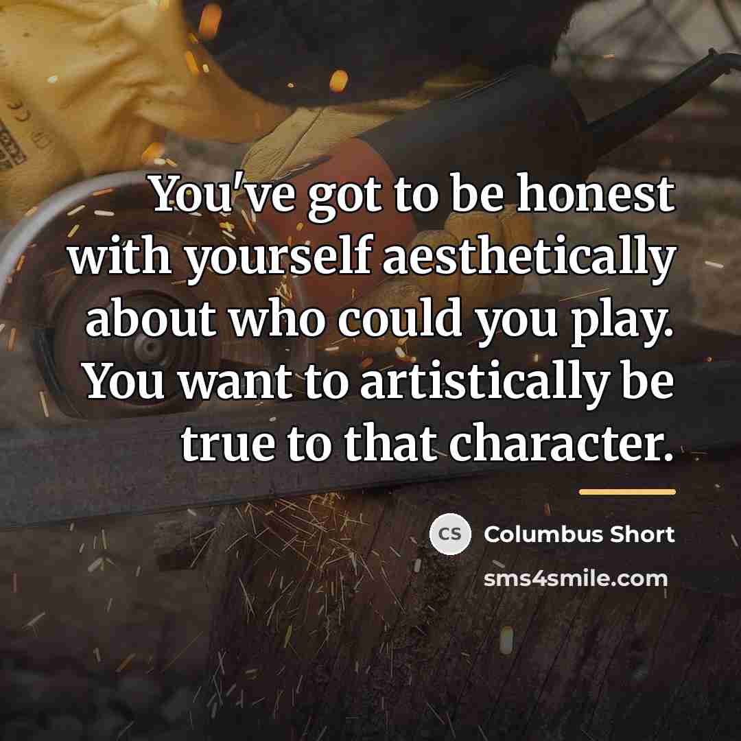“You've got to be honest with yourself aesthetically about who…” quote by Columbus Short