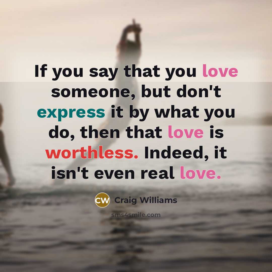 “If you say that you love someone, but don't express…” quote by Craig Williams