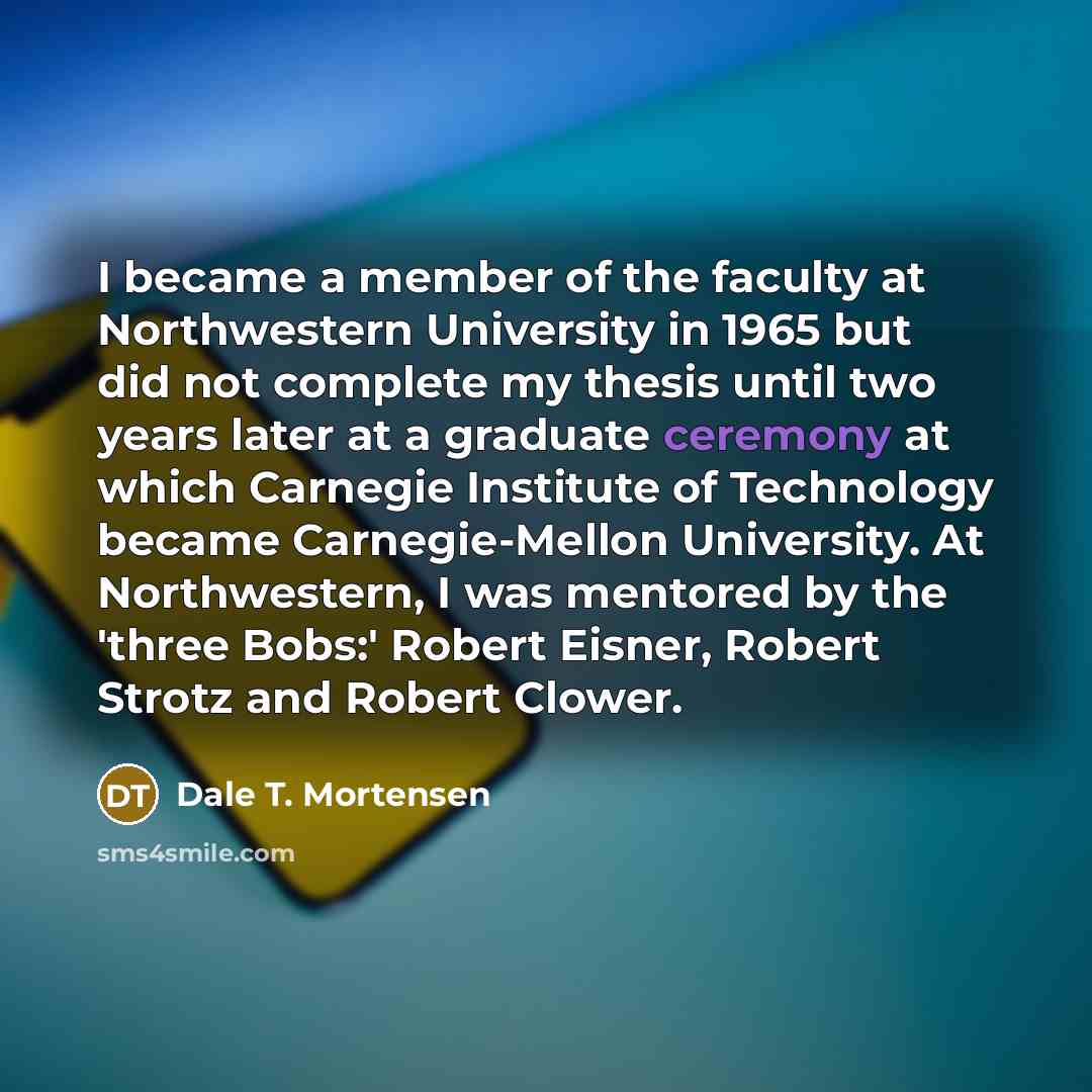 “I became a member of the faculty at Northwestern University…” quote by Dale T. Mortensen