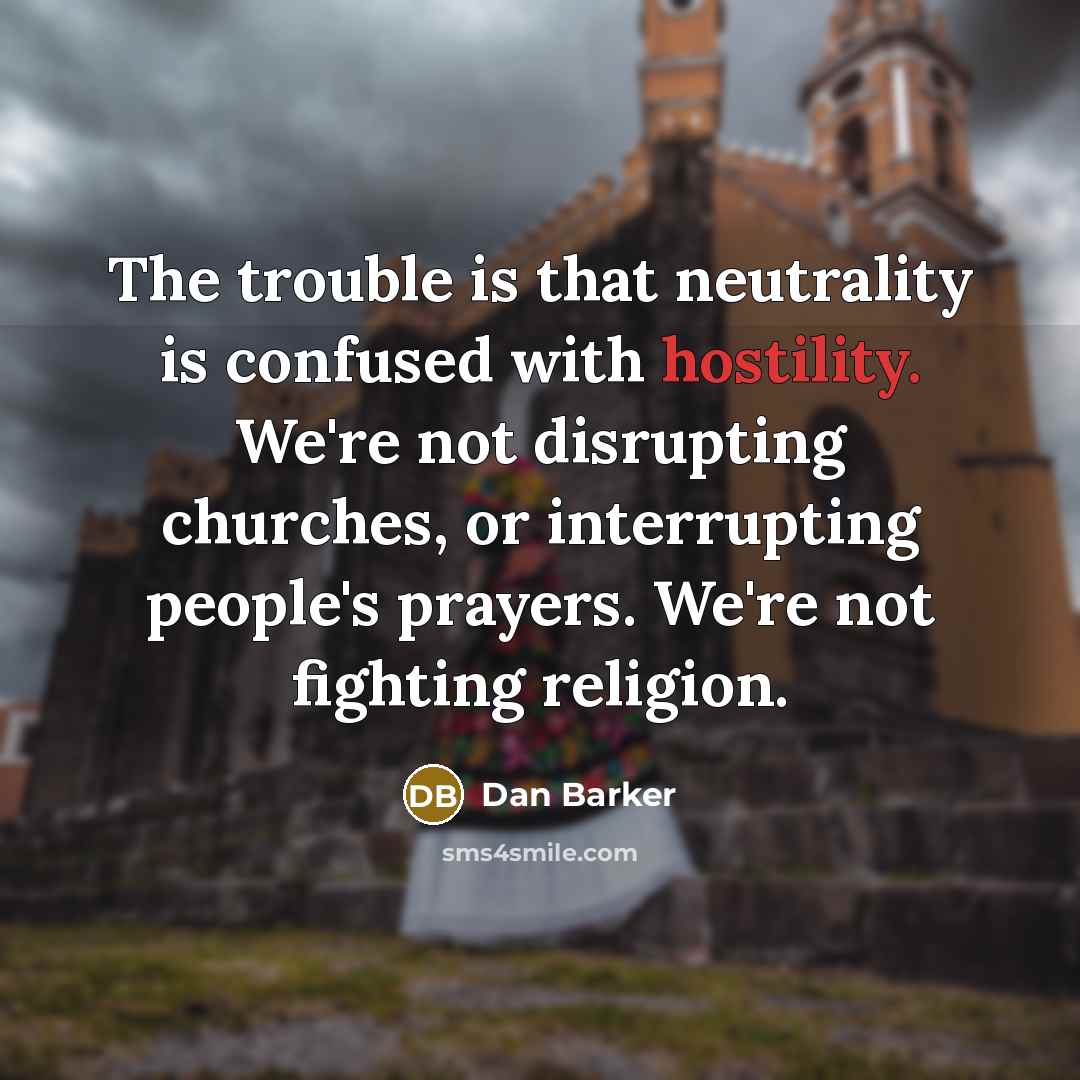 “The trouble is that neutrality is confused with hostility. We're…” quote by Dan Barker