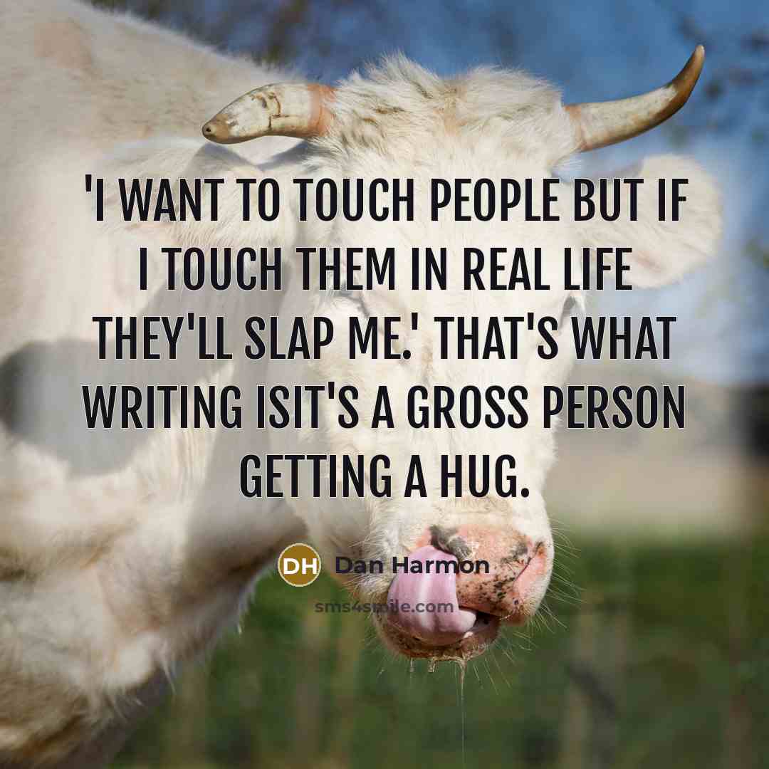 “'I want to touch people but if I touch them…” quote by Dan Harmon