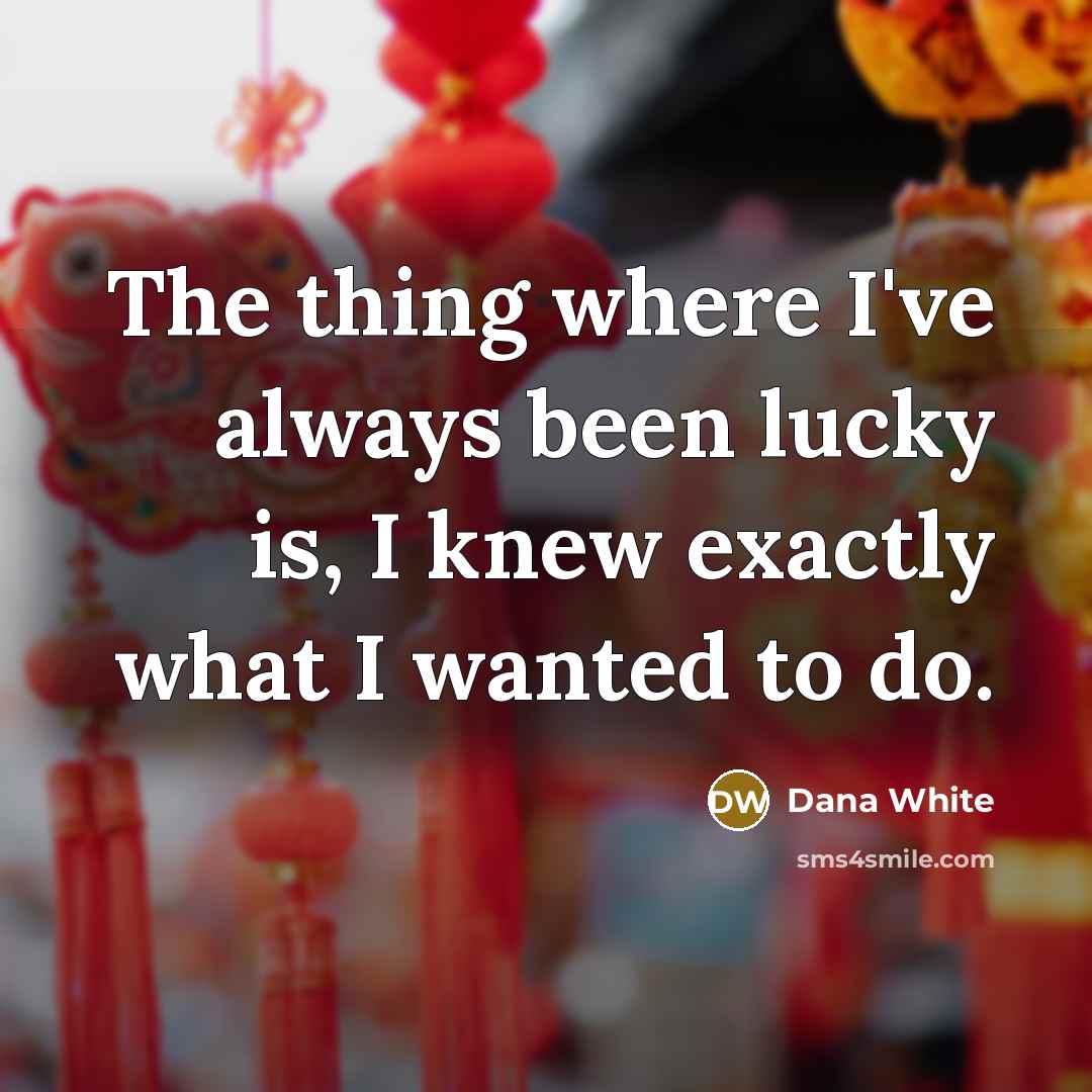 “The thing where I've always been lucky is, I knew…” quote by Dana White