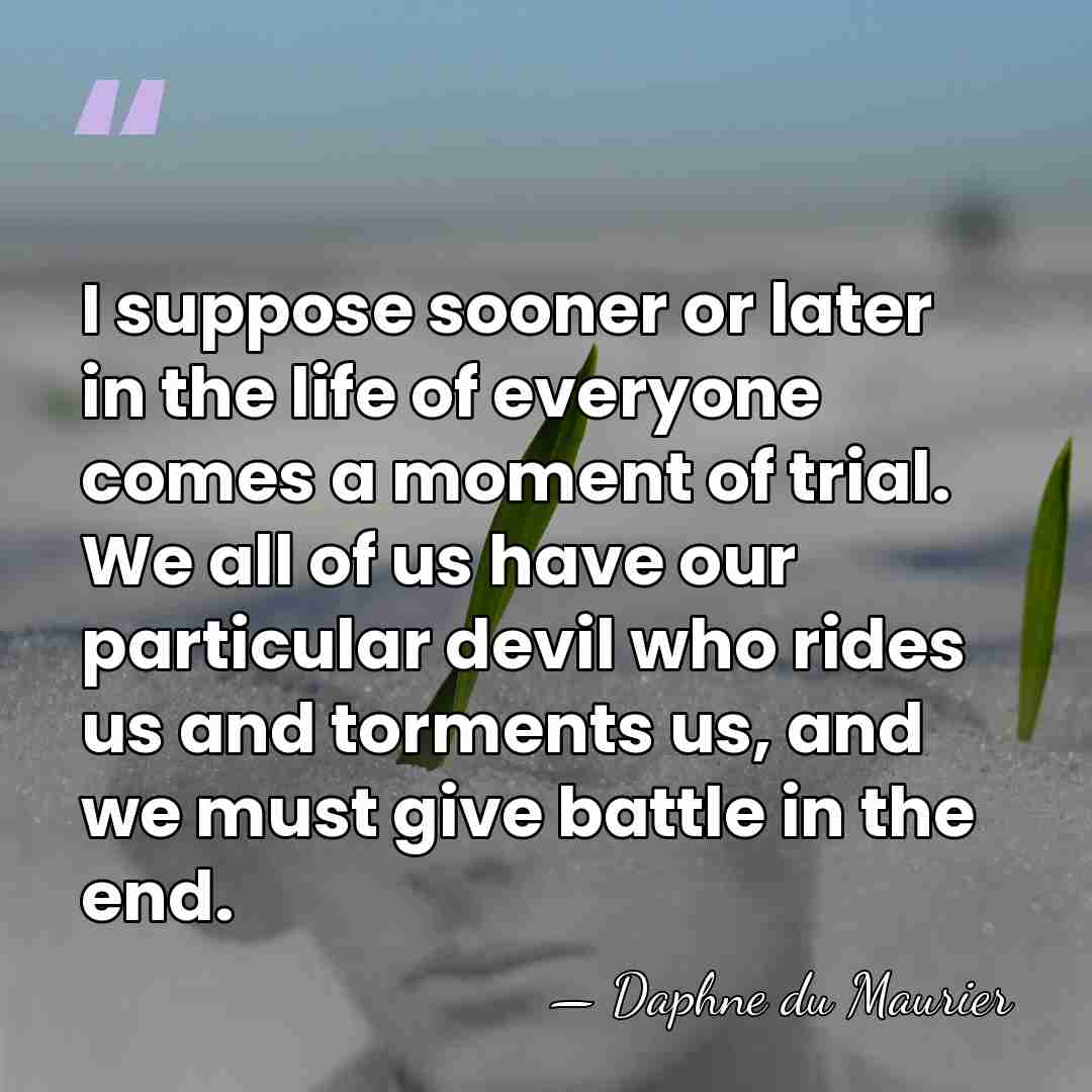 I suppose sooner or later in the life of everyone comes a&hellip; - Daphne du Maurier