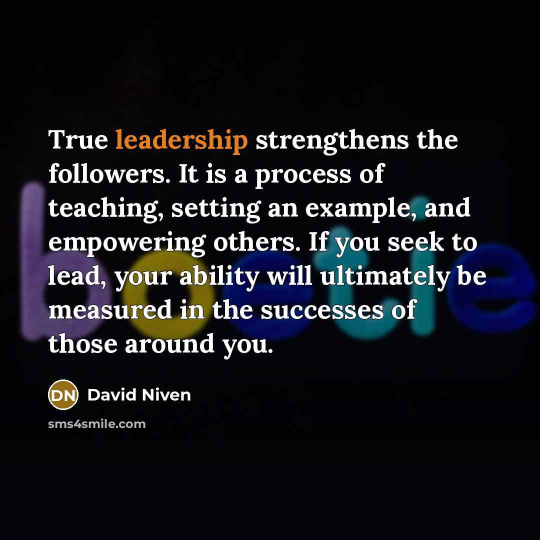 “True leadership strengthens the followers. It is a process of…” quote by David Niven