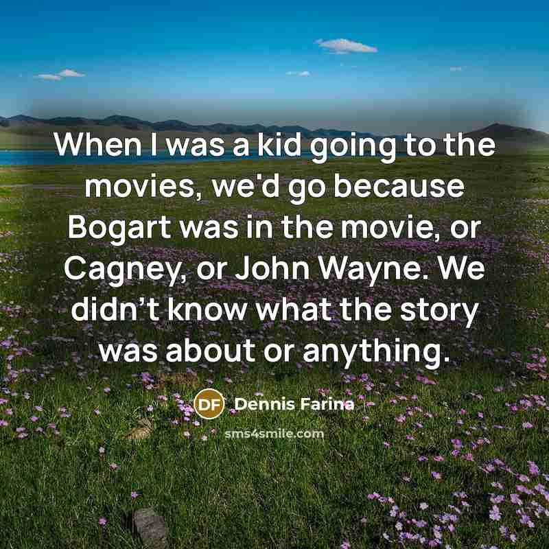 “When I was a kid going to the movies, we'd…” quote by Dennis Farina