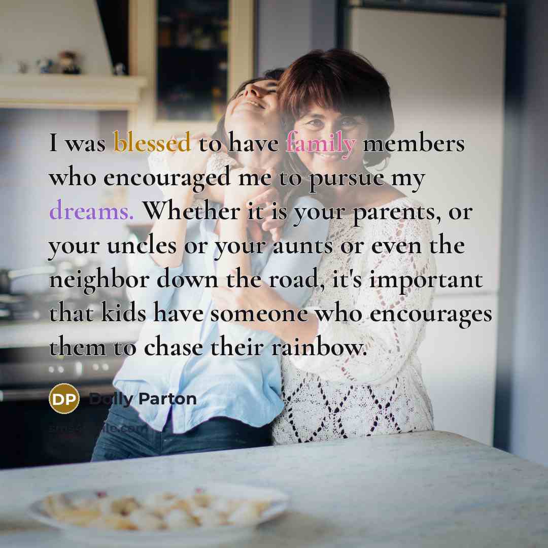 “I was blessed to have family members who encouraged me…” quote by Dolly Parton