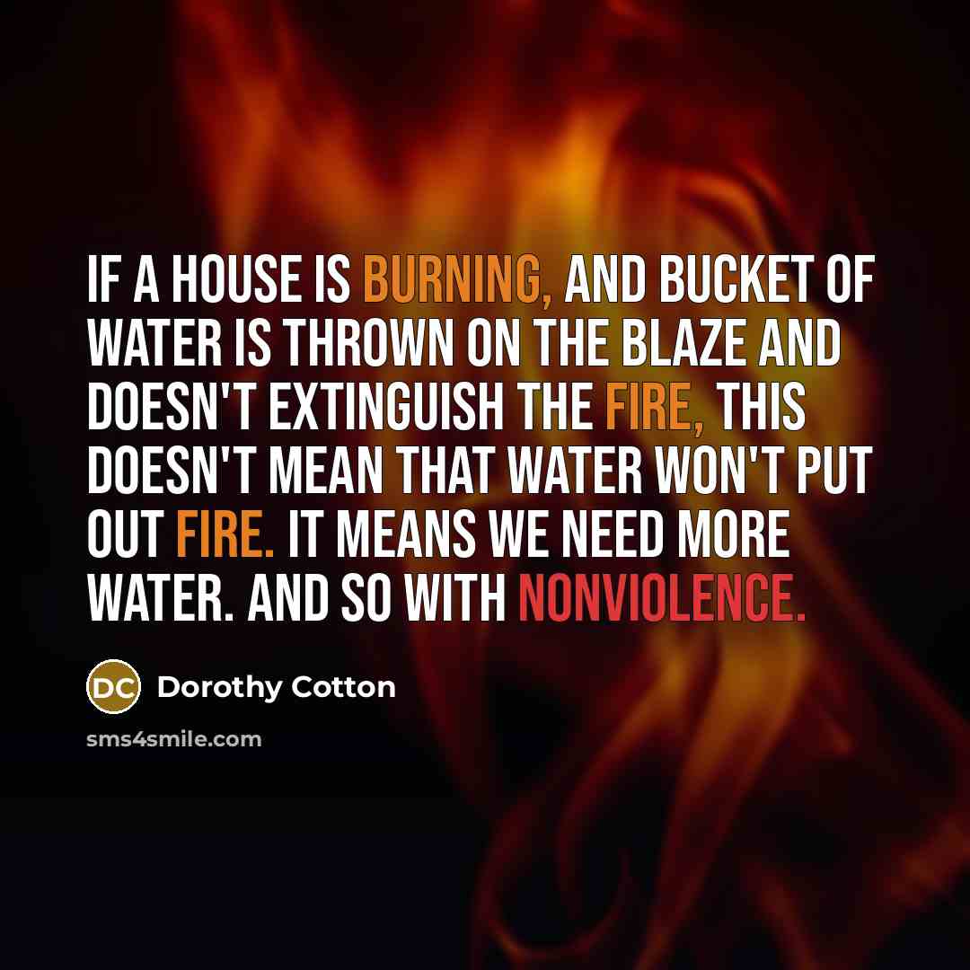 “If a house is burning, and bucket of water is…” quote by Dorothy Cotton