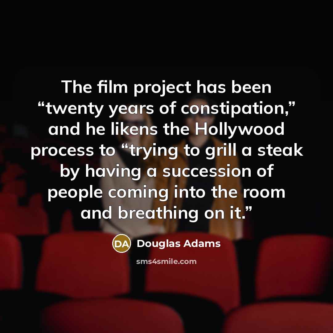 “The film project has been “twenty years of constipation,” and…” quote by Douglas Adams