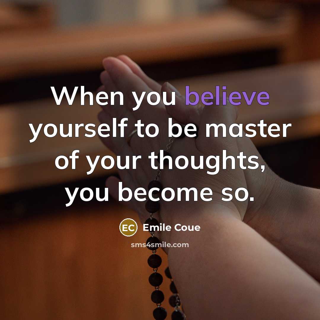 “When you believe yourself to be master of your thoughts,…” quote by Emile Coue