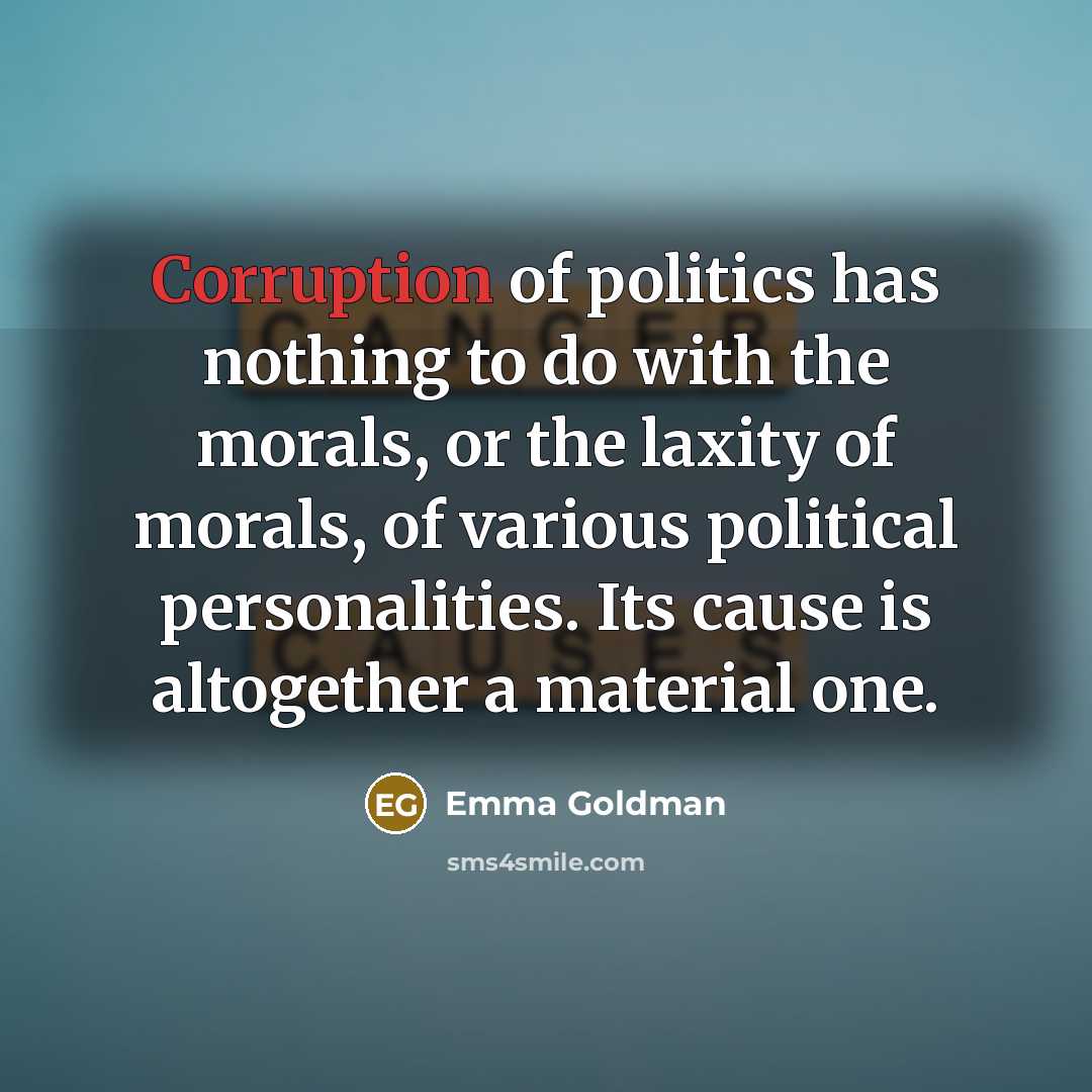 “Corruption of politics has nothing to do with the morals,…” quote by Emma Goldman