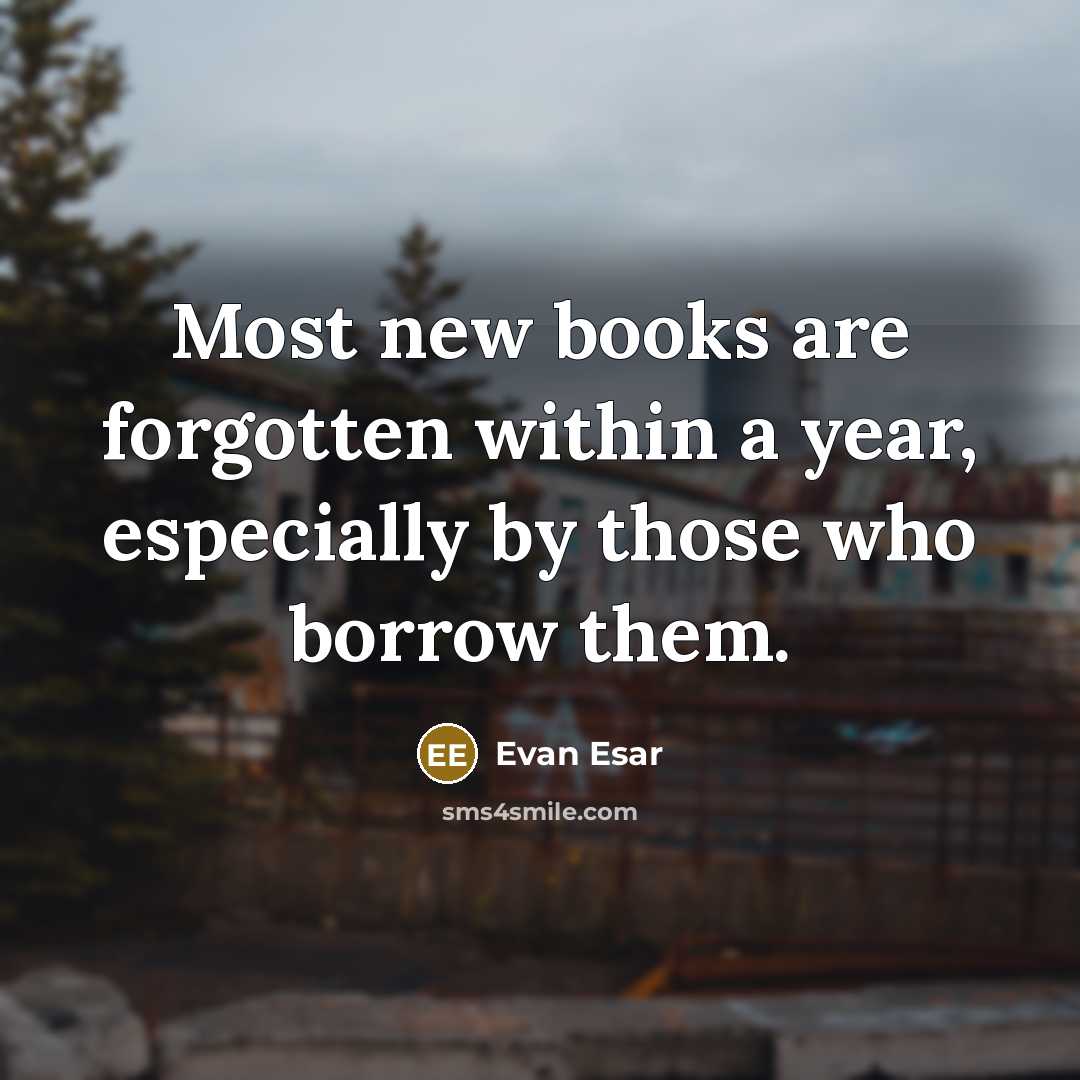 “Most new books are forgotten within a year, especially by…” quote by Evan Esar