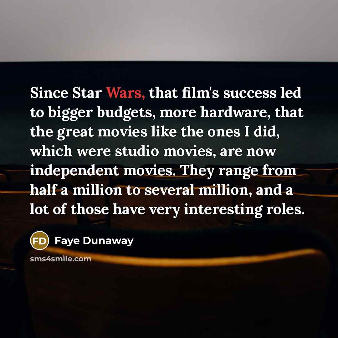 “Since Star Wars, that film's success led to bigger budgets,…” quote by Faye Dunaway