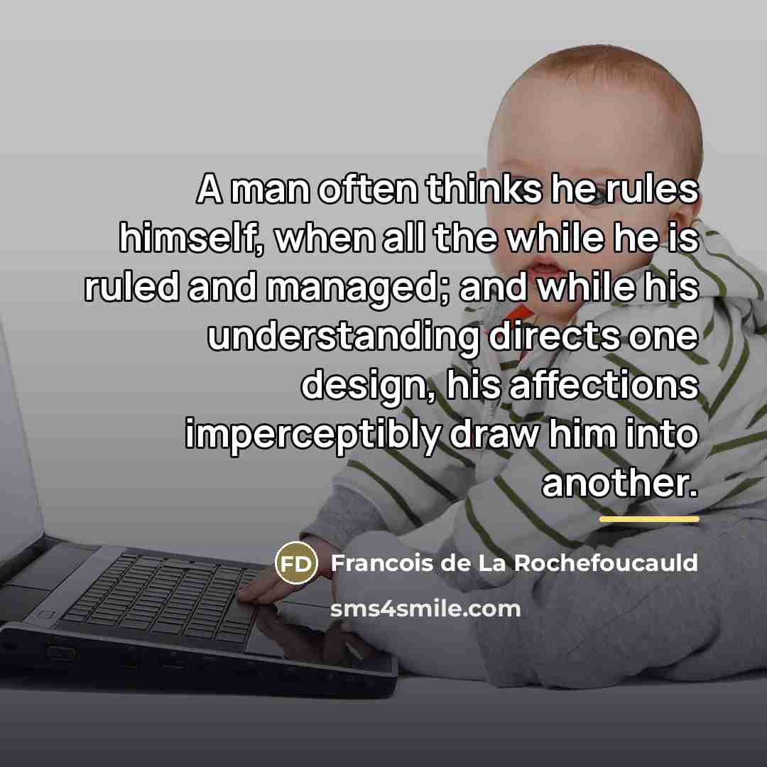 “A man often thinks he rules himself, when all the…” quote by Francois de La Rochefoucauld