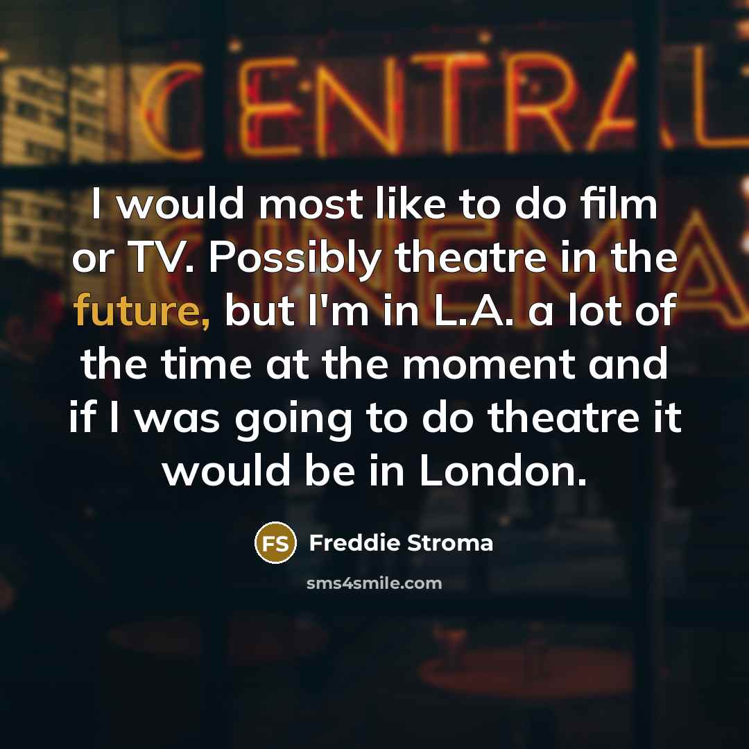 “I would most like to do film or TV. Possibly…” quote by Freddie Stroma