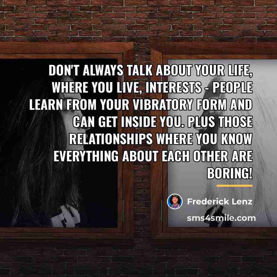 “Don't always talk about your life, where you live, interests…” quote by Frederick Lenz