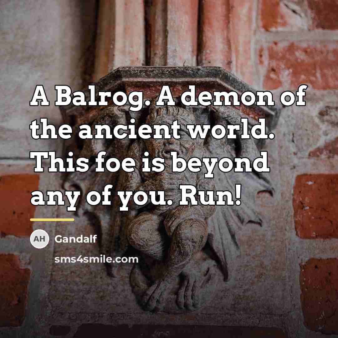 “A Balrog. A demon of the ancient world. This foe…” quote by Gandalf