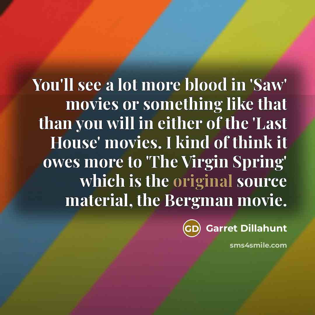 “You'll see a lot more blood in 'Saw' movies or…” quote by Garret Dillahunt