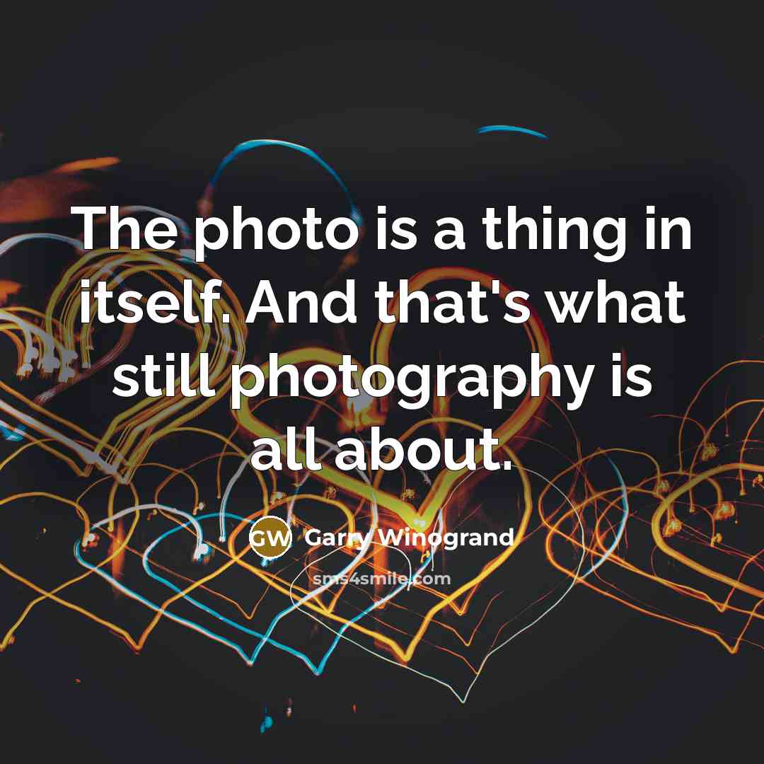 “The photo is a thing in itself. And that's what…” quote by Garry Winogrand