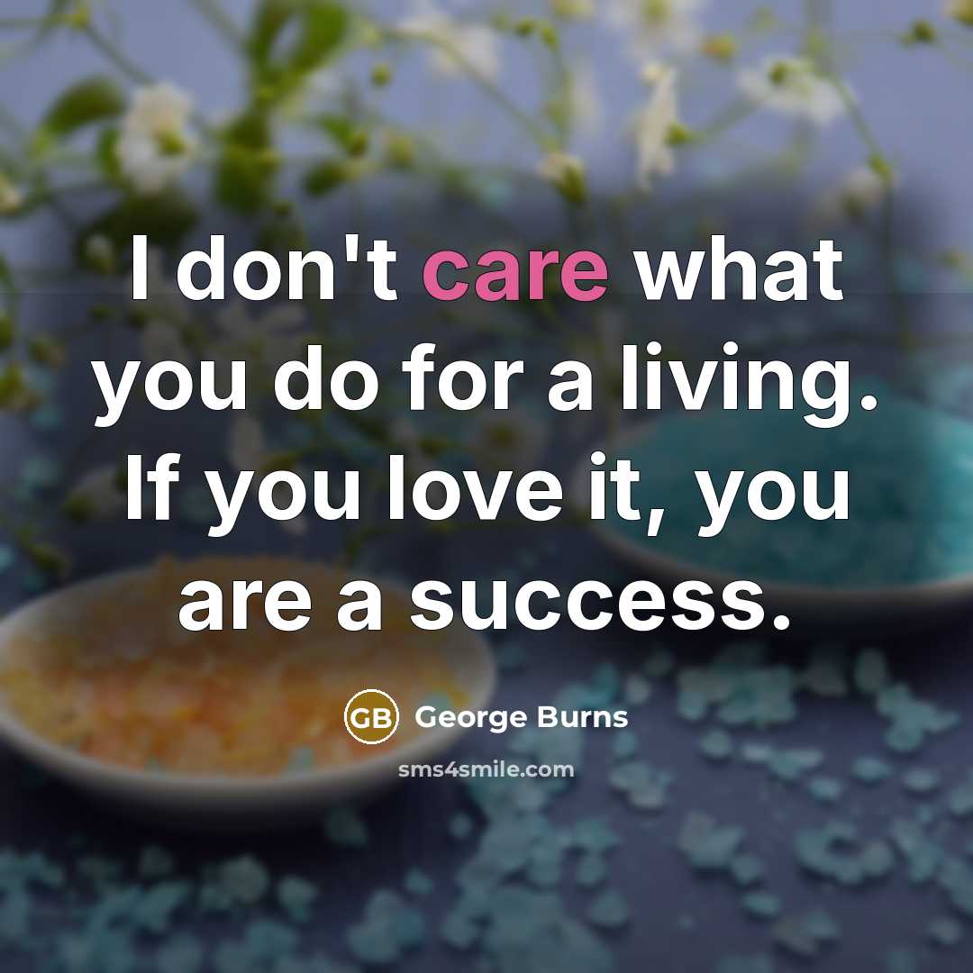 “I don't care what you do for a living. If…” quote by George Burns