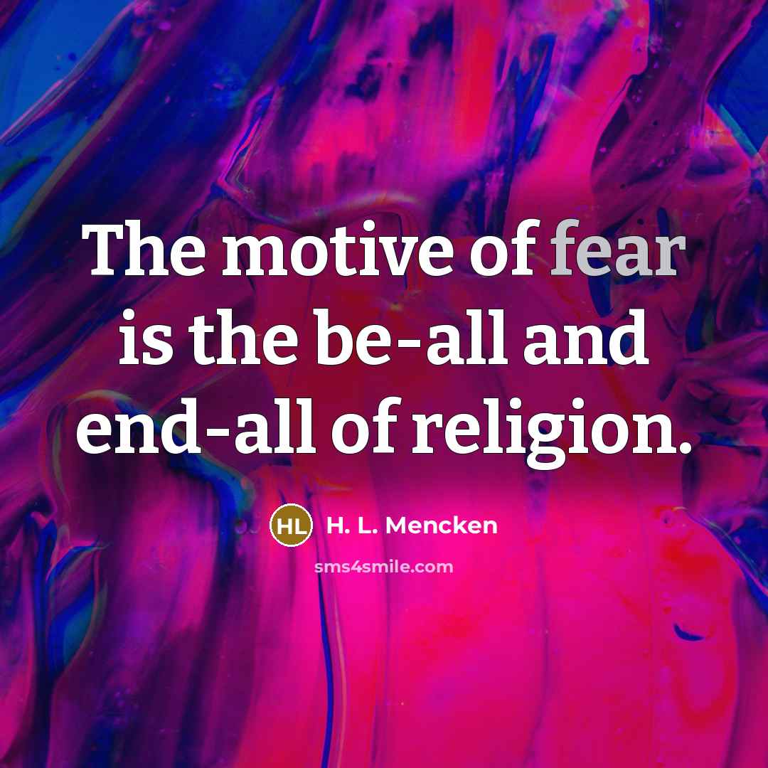 “The motive of fear is the be-all and end-all of…” quote by H. L. Mencken