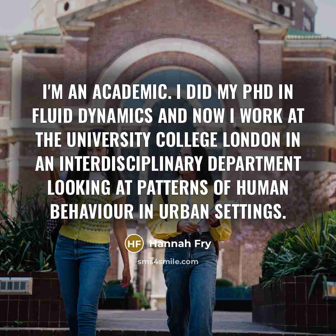 “I'm an academic. I did my PhD in fluid dynamics…” quote by Hannah Fry