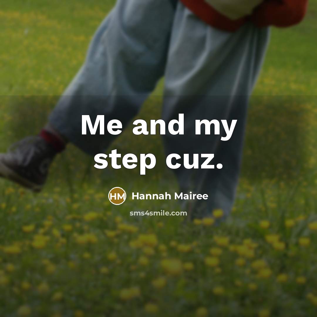 “Me and my step cuz.” quote by Hannah Mairee