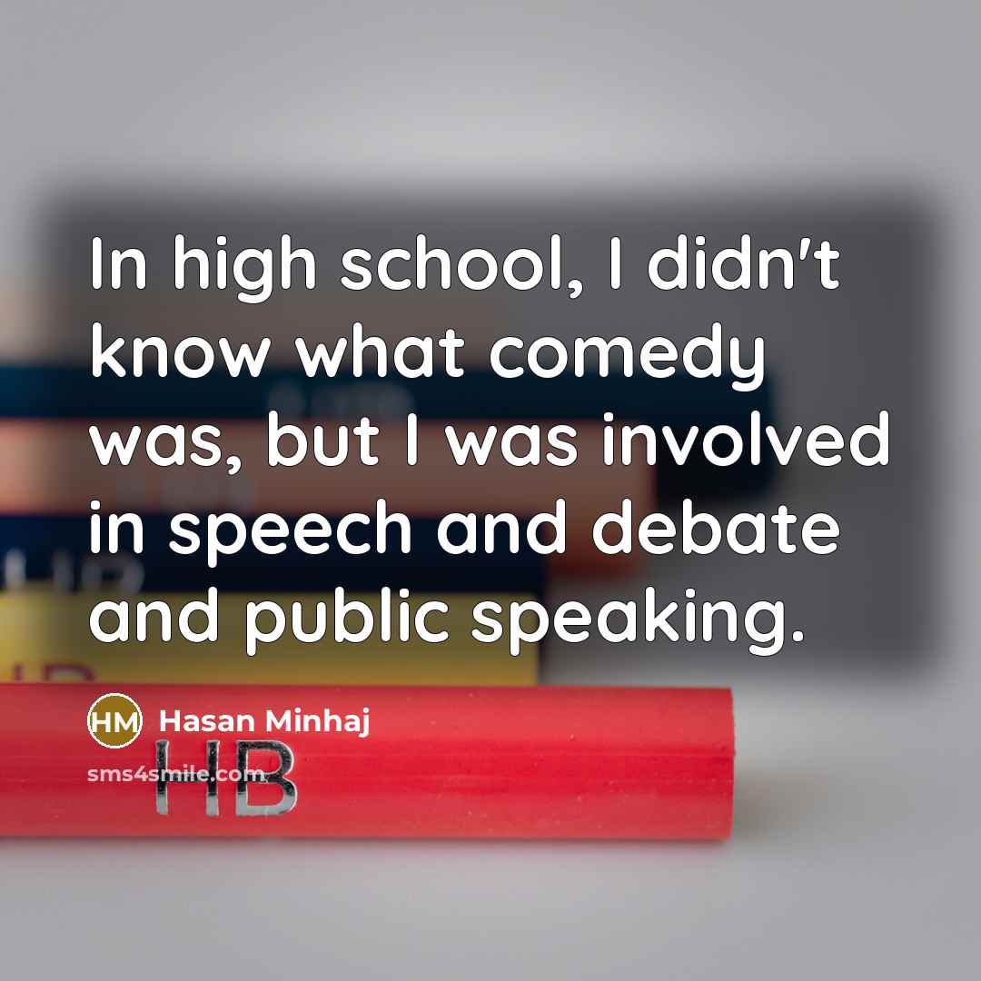 “In high school, I didn't know what comedy was, but…” quote by Hasan Minhaj