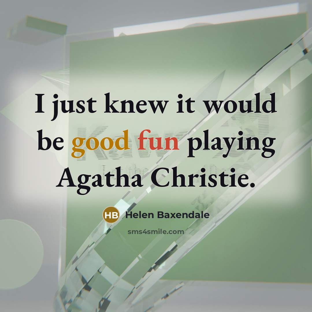 “I just knew it would be good fun playing Agatha Christie.” quote by Helen Baxendale