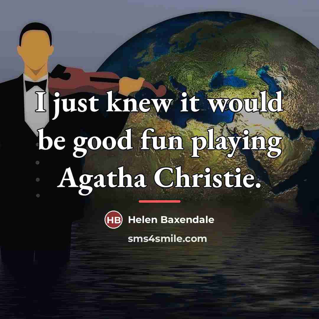 “I just knew it would be good fun playing Agatha…” quote by Helen Baxendale