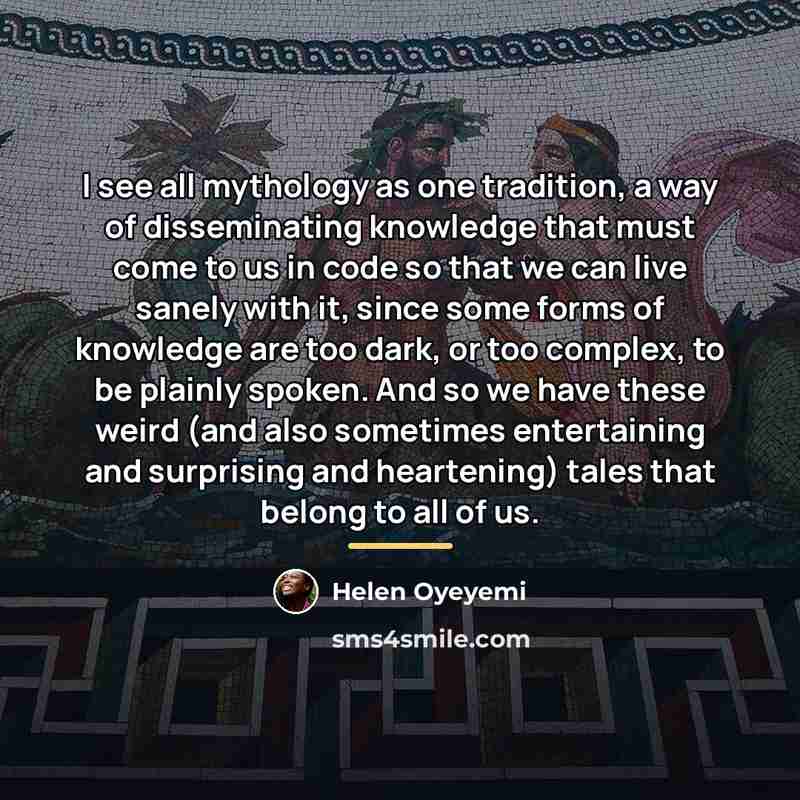 “I see all mythology as one tradition, a way of…” quote by Helen Oyeyemi