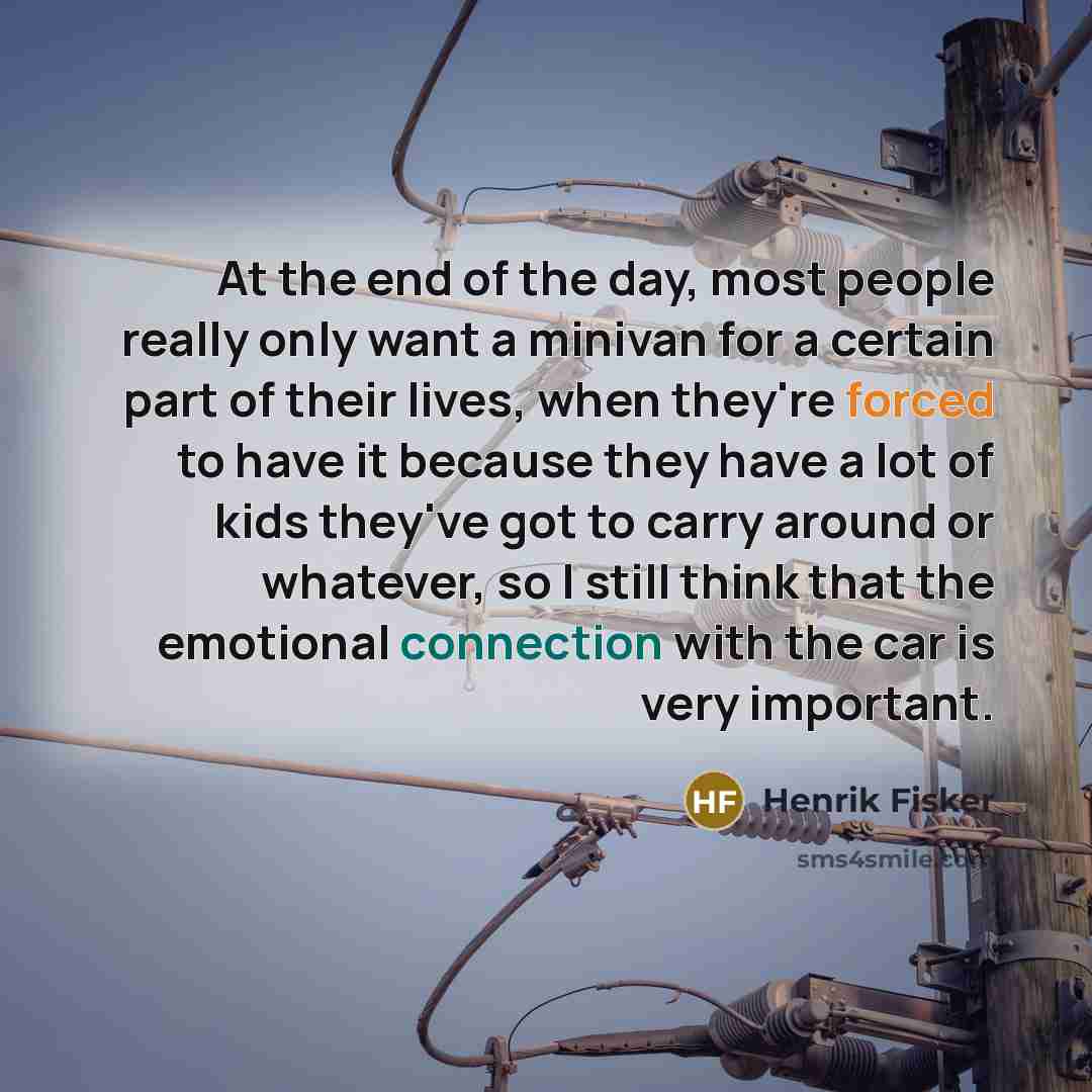 “At the end of the day, most people really only…” quote by Henrik Fisker