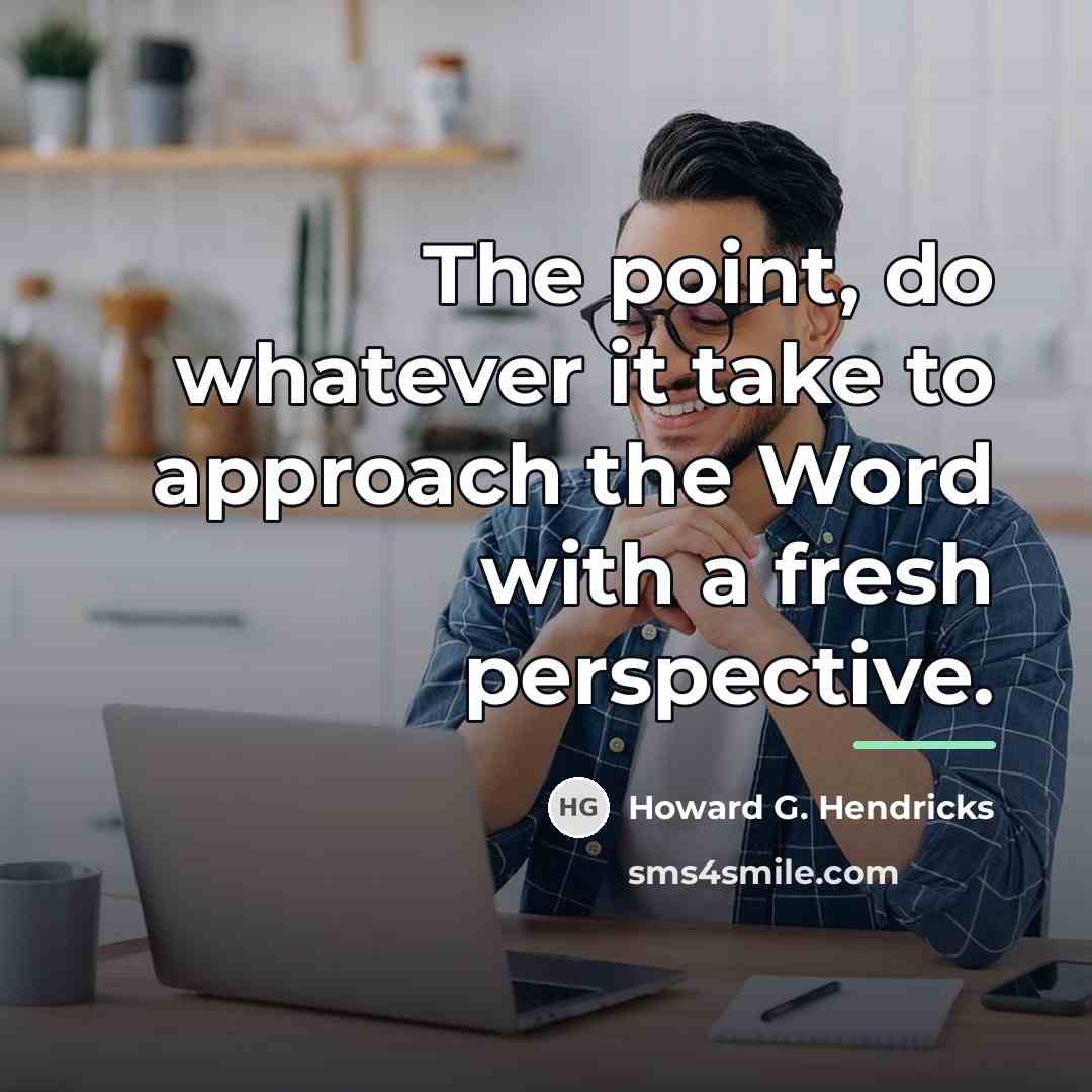 “The point, do whatever it take to approach the Word…” quote by Howard G. Hendricks