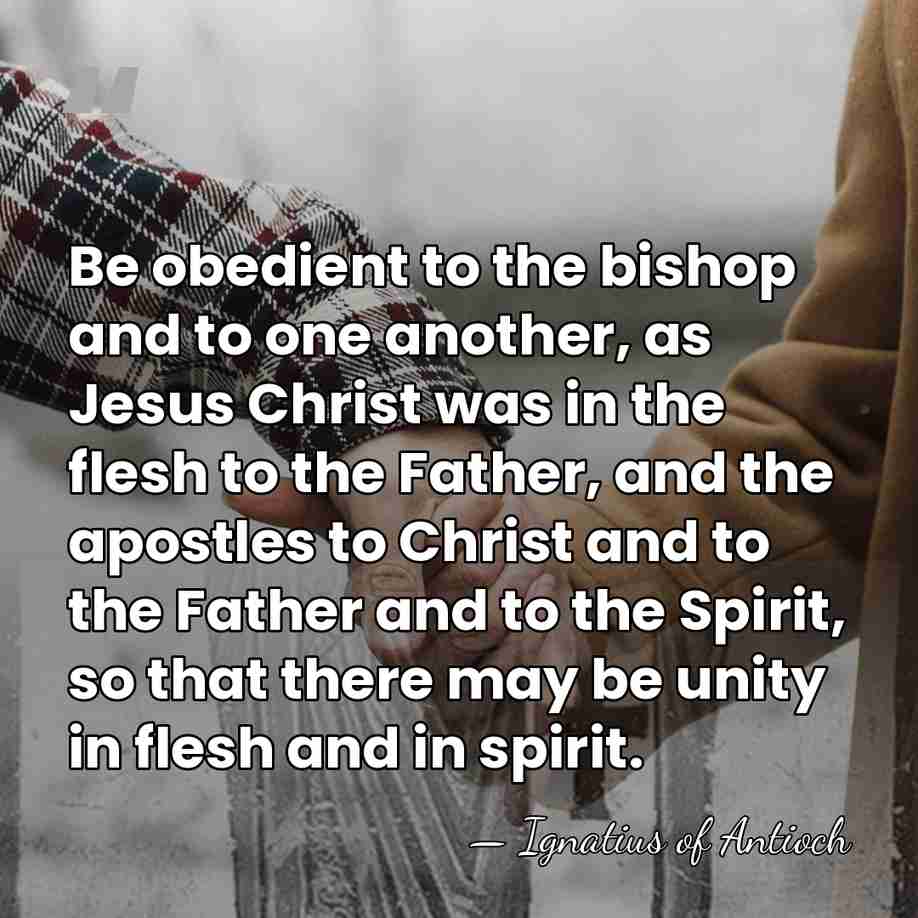 Be obedient to the bishop and to one another, as Jesus Christ&hellip; - Ignatius of Antioch