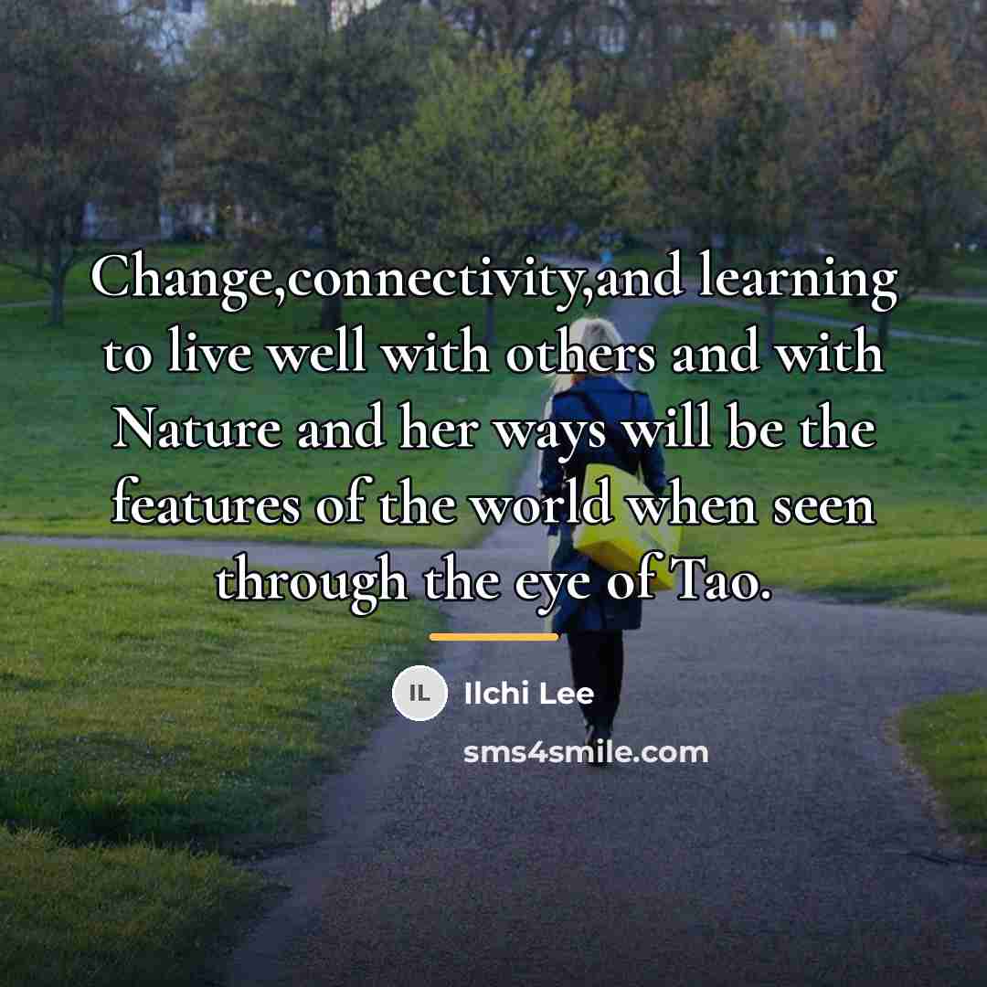 “Change,connectivity,and learning to live well with others and with Nature…” quote by Ilchi Lee