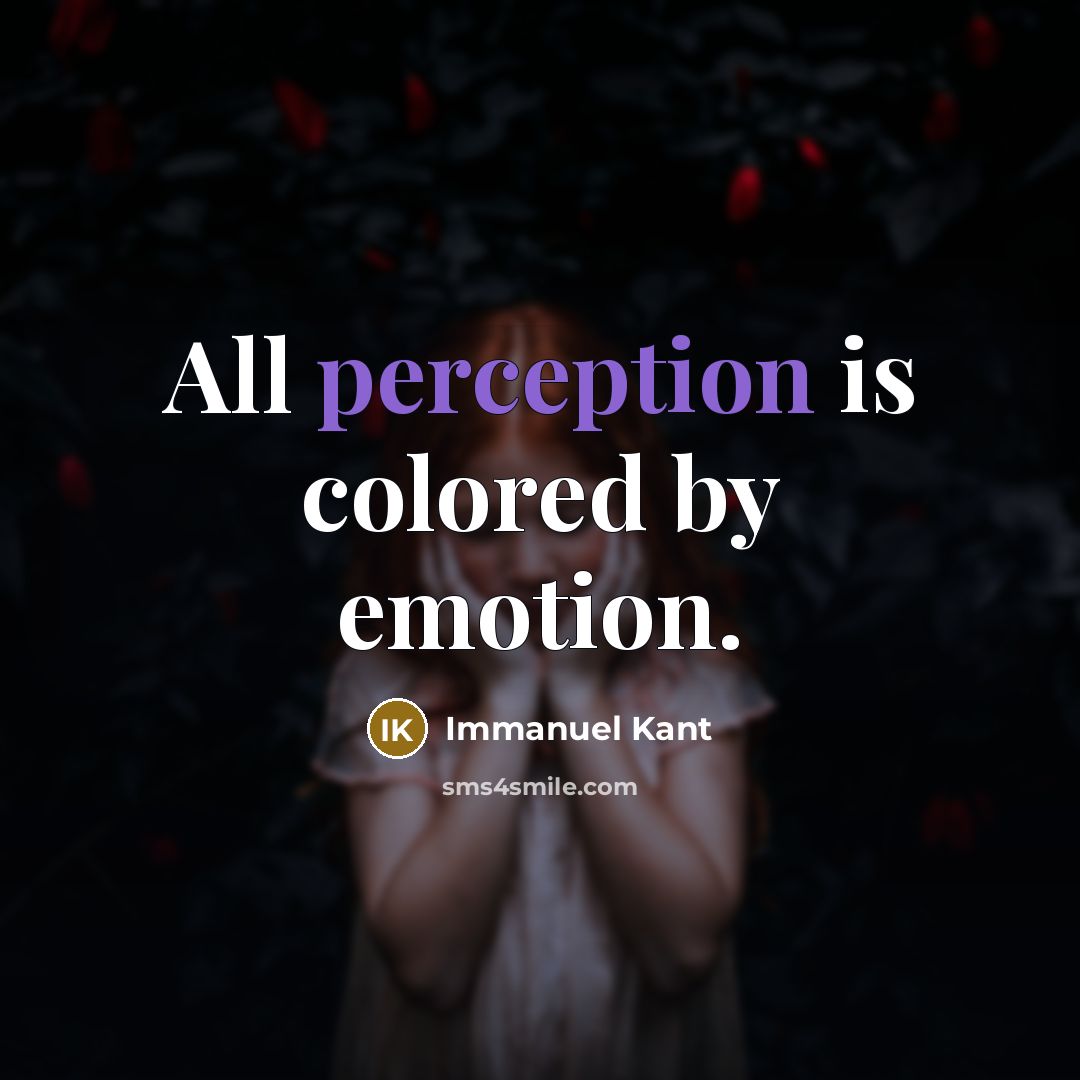 “All perception is colored by emotion.” quote by Immanuel Kant