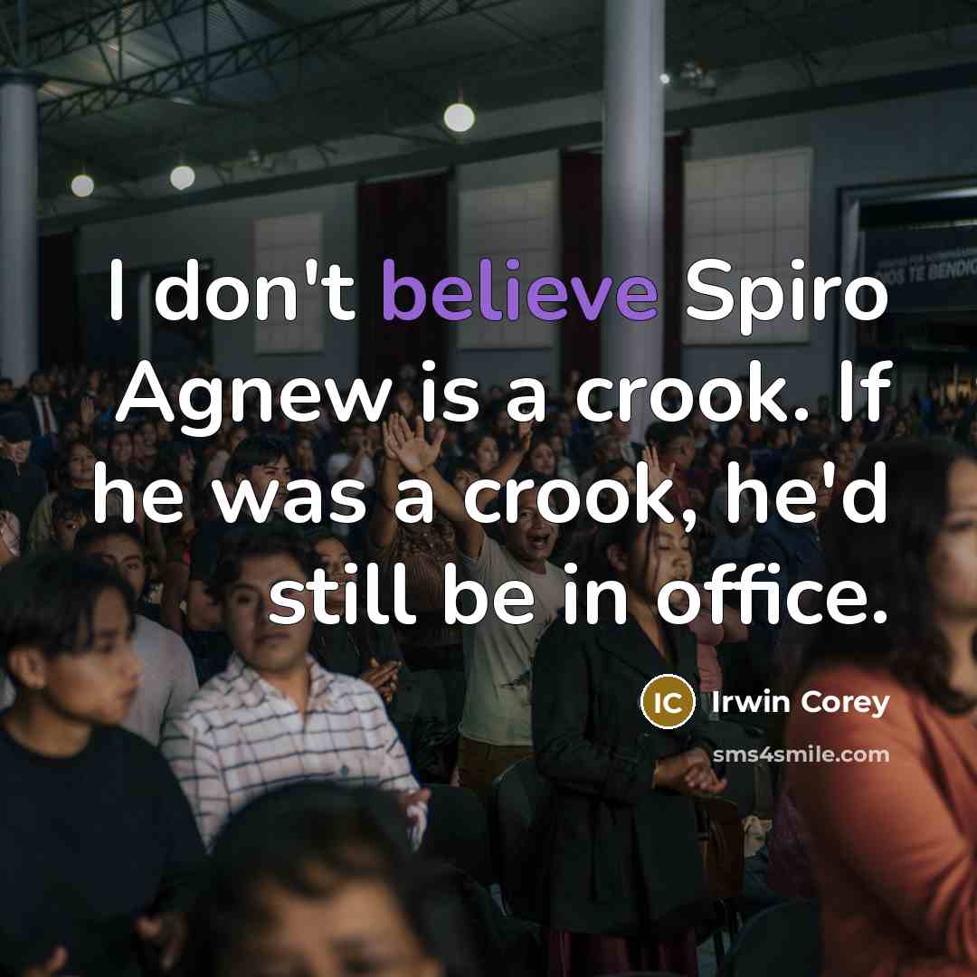 “I don't believe Spiro Agnew is a crook. If he…” quote by Irwin Corey