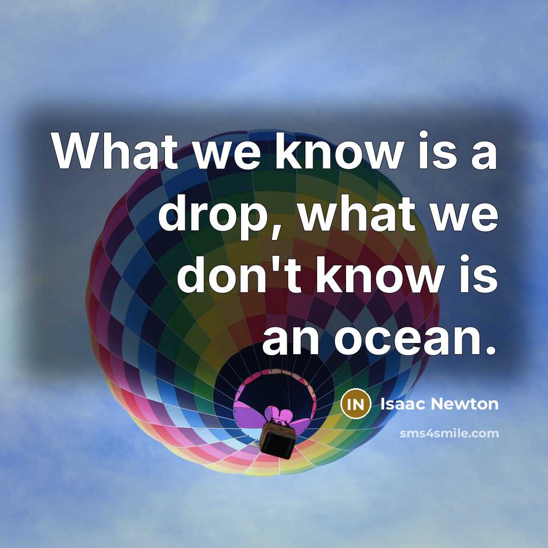 “What we know is a drop, what we don't know…” quote by Isaac Newton
