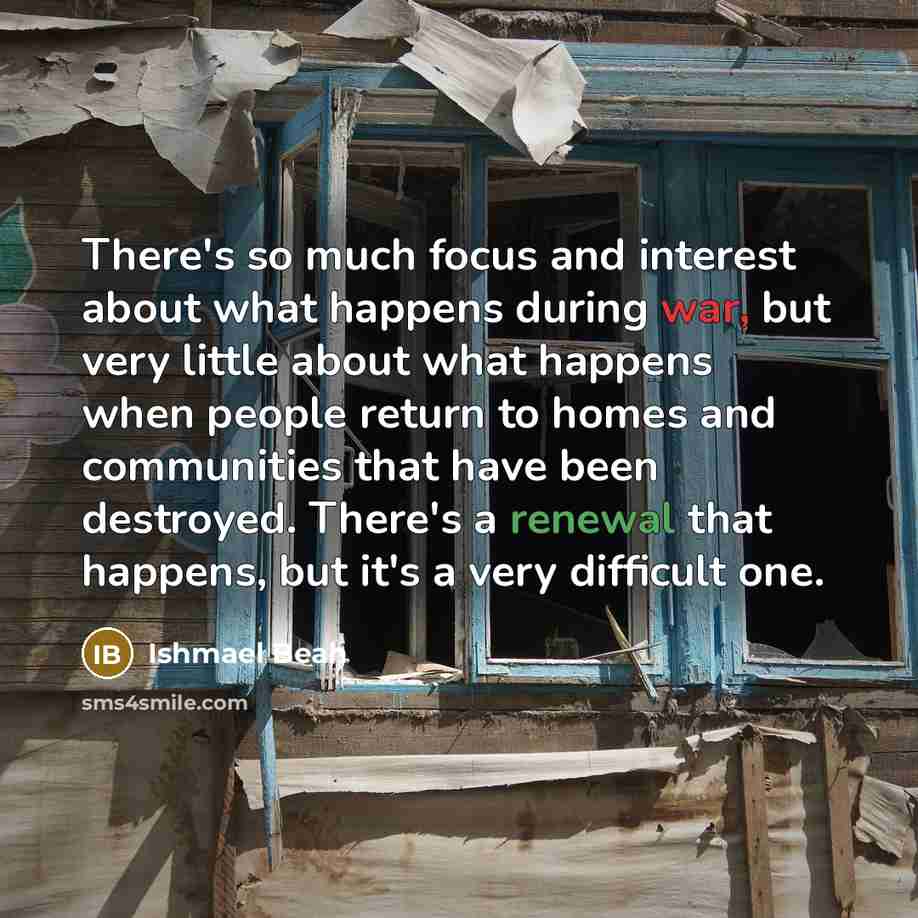 “There's so much focus and interest about what happens during…” quote by Ishmael Beah