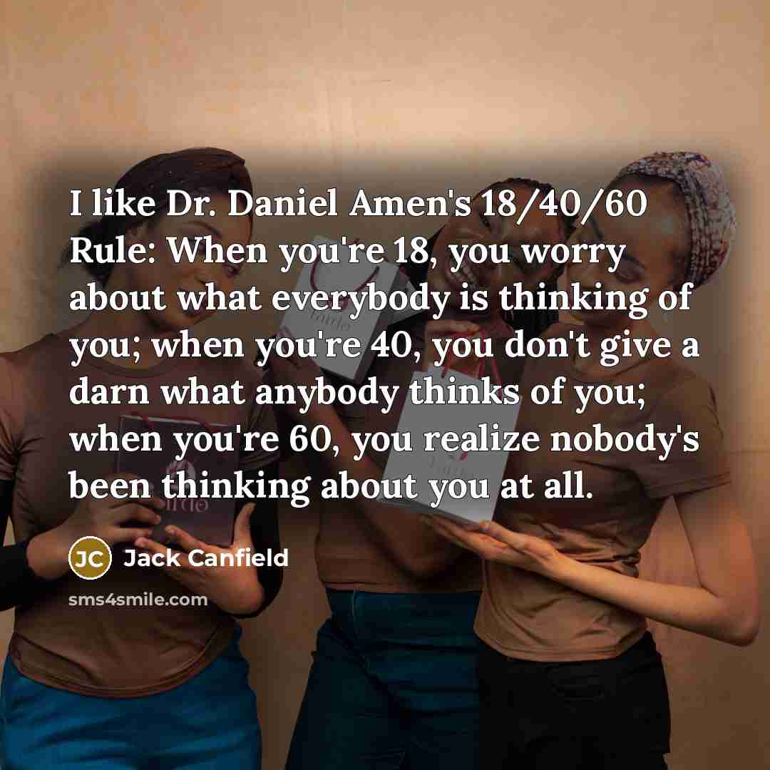 “I like Dr. Daniel Amen's 18/40/60 Rule: When you're 18,…” quote by Jack Canfield
