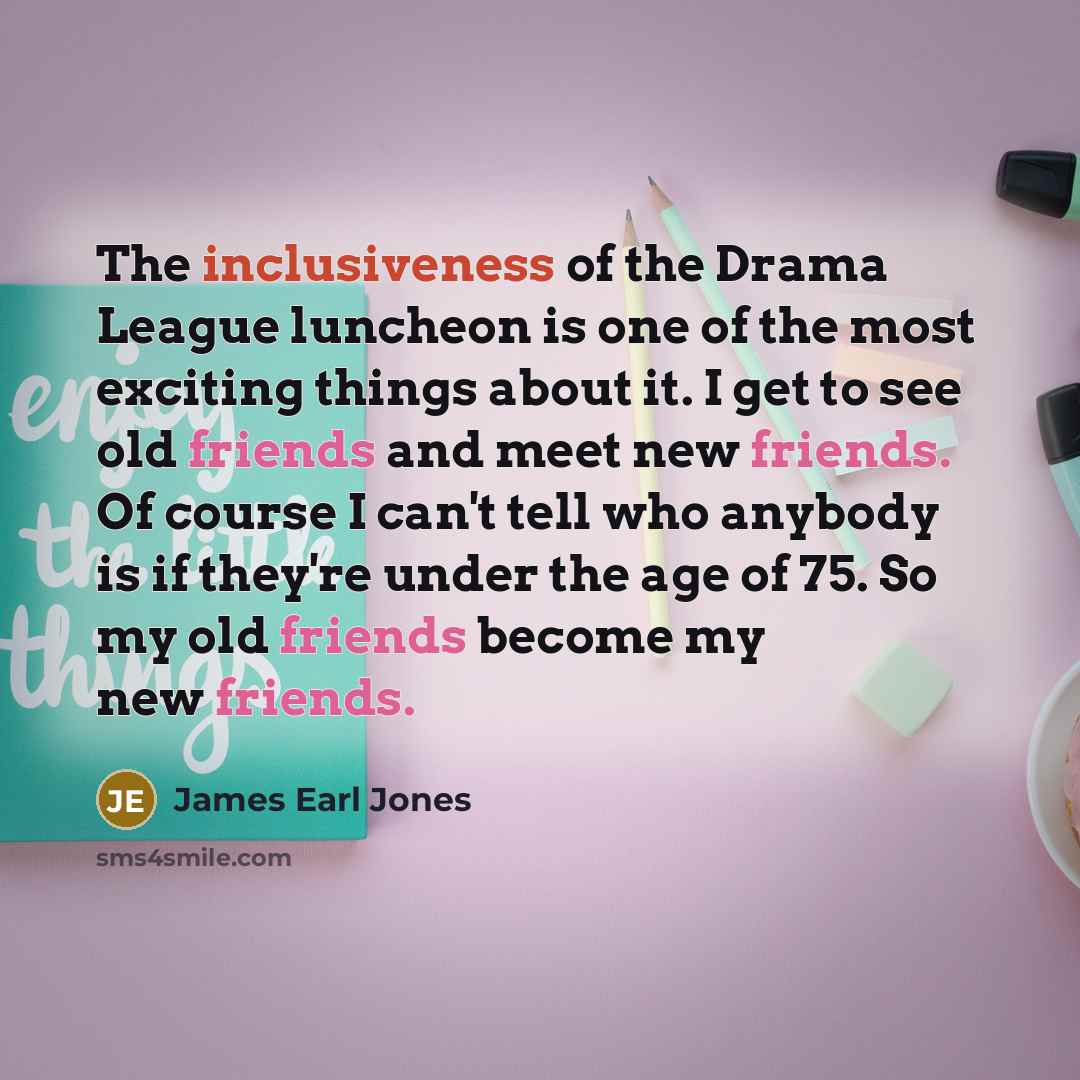 “The inclusiveness of the Drama League luncheon is one of…” quote by James Earl Jones