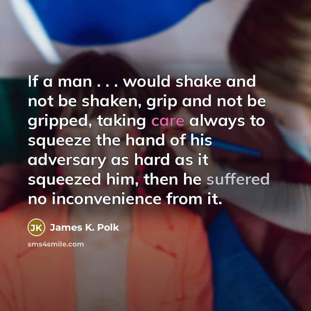 “If a man . . . would shake and not…” quote by James K. Polk