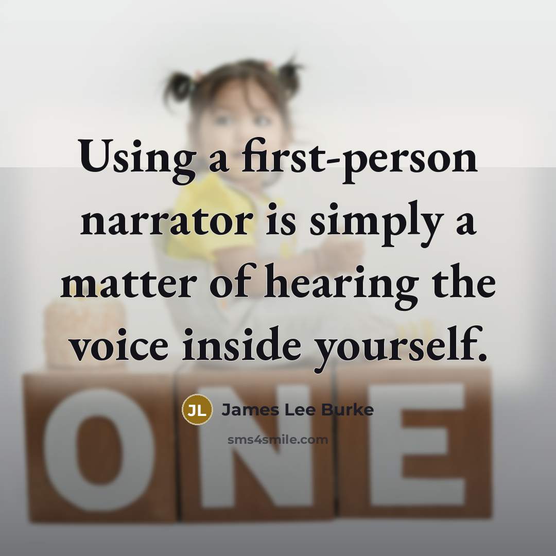“Using a first-person narrator is simply a matter of hearing…” quote by James Lee Burke