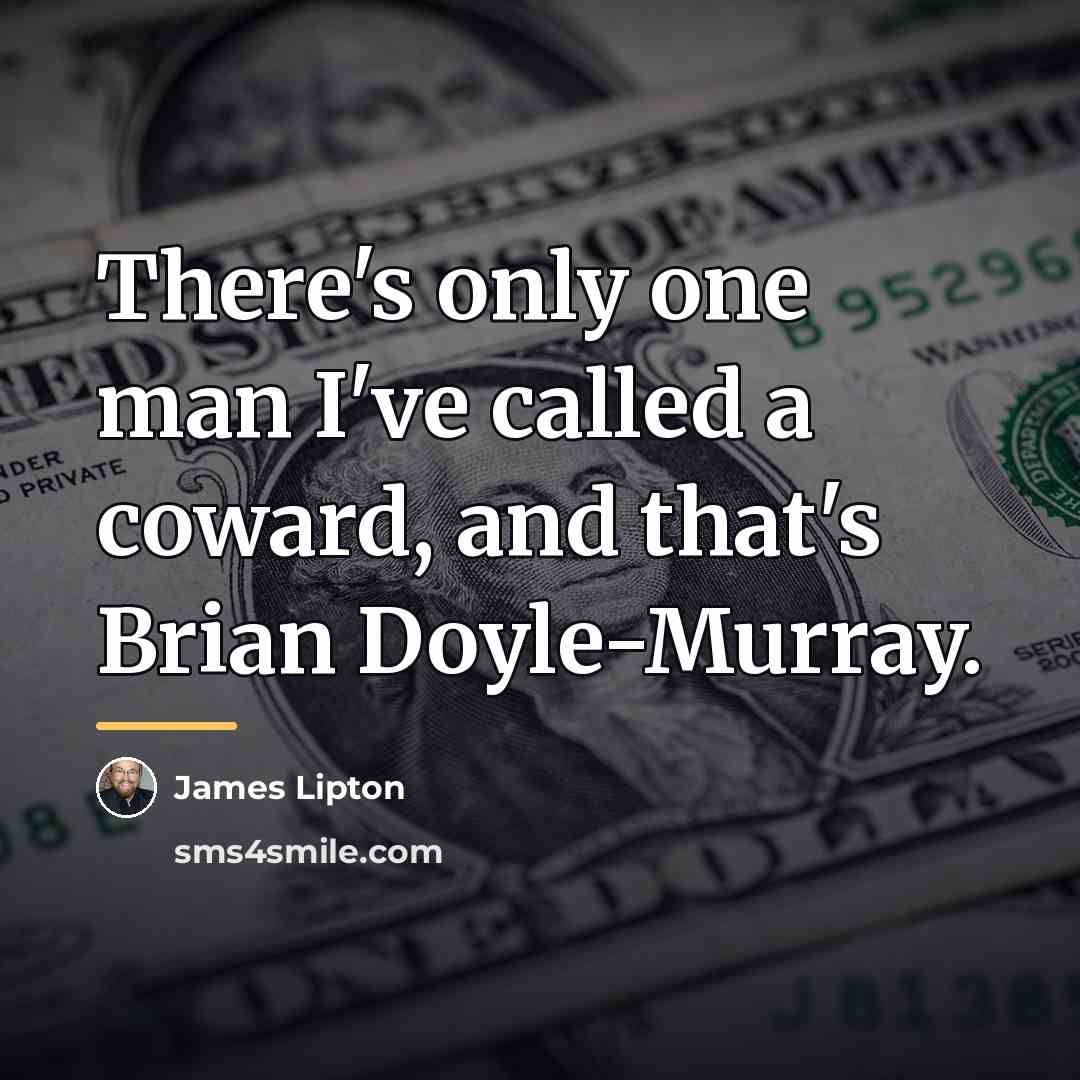 “There's only one man I've called a coward, and that's…” quote by James Lipton