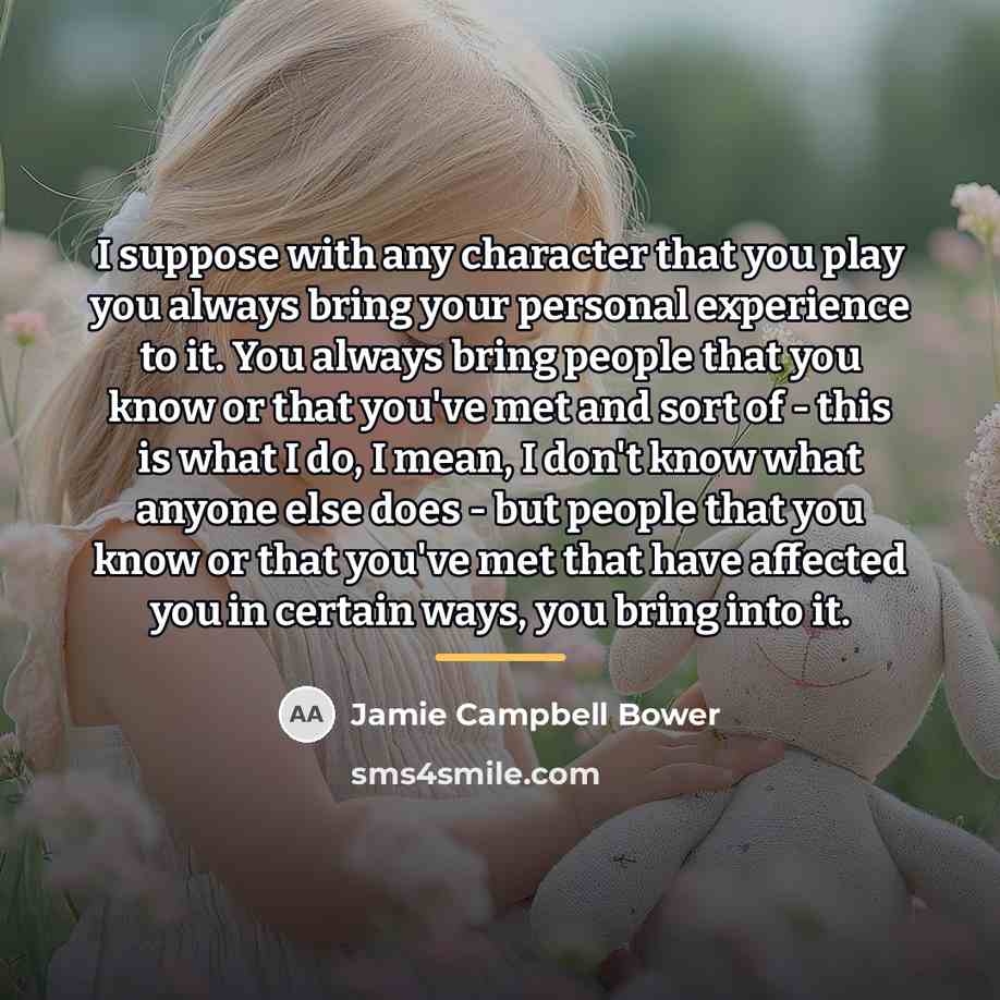 “I suppose with any character that you play you always…” quote by Jamie Campbell Bower