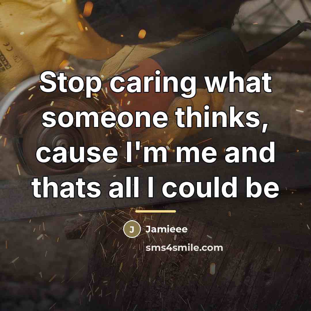 “Stop caring what someone thinks, cause I'm me and thats…” quote by Jamieee