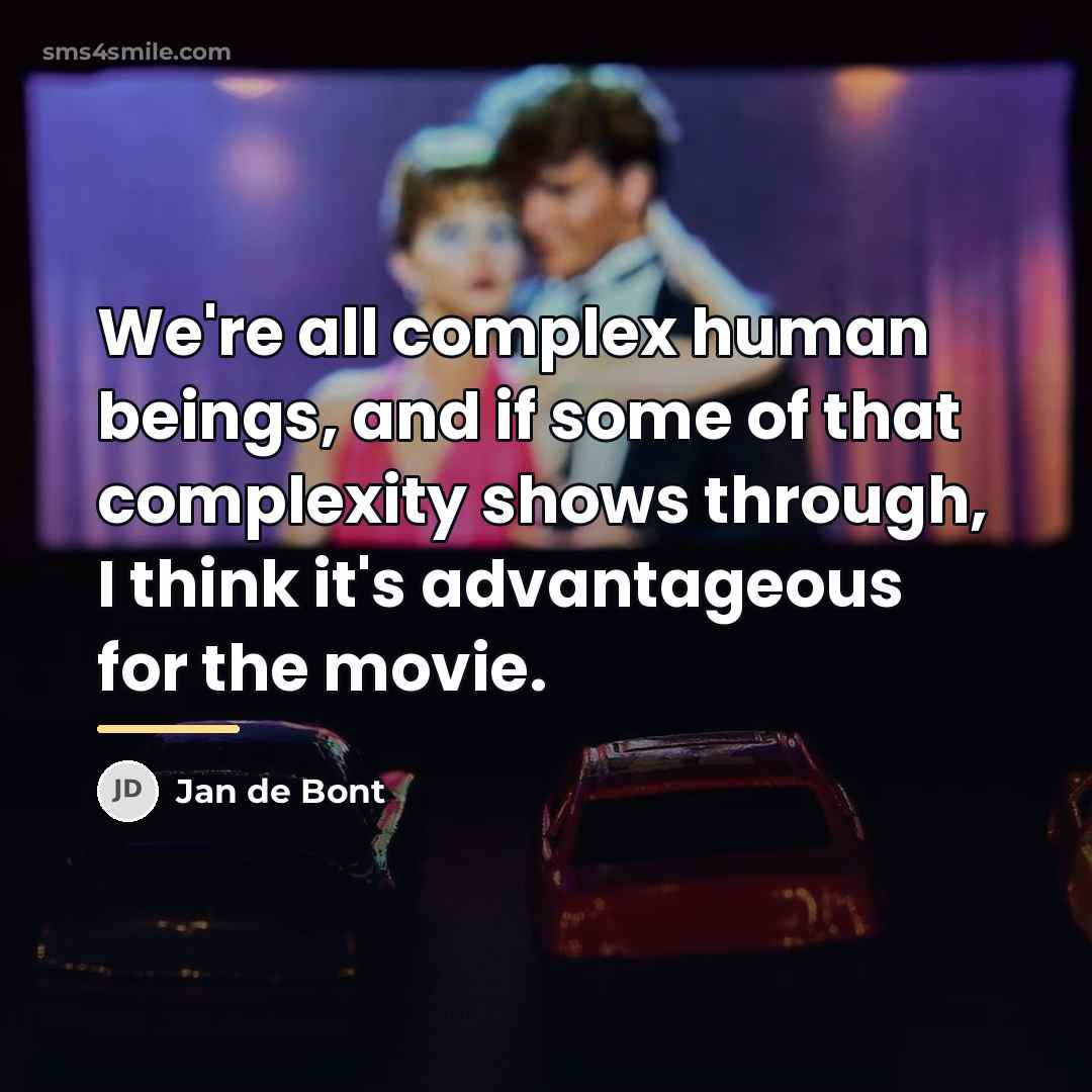 “We're all complex human beings, and if some of that…” quote by Jan de Bont