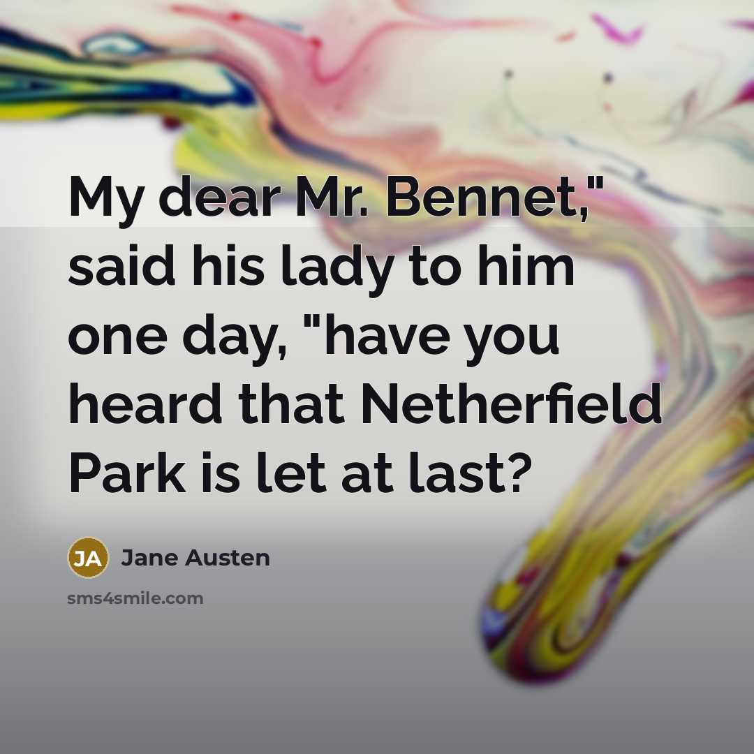 “My dear Mr. Bennet," said his lady to him one…” quote by Jane Austen