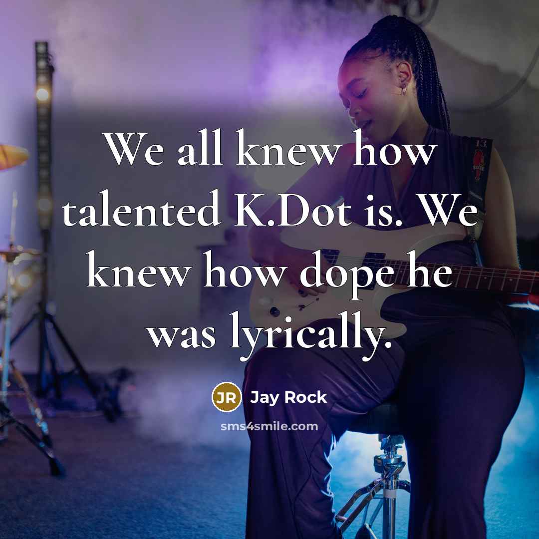 “We all knew how talented K.Dot is. We knew how…” quote by Jay Rock
