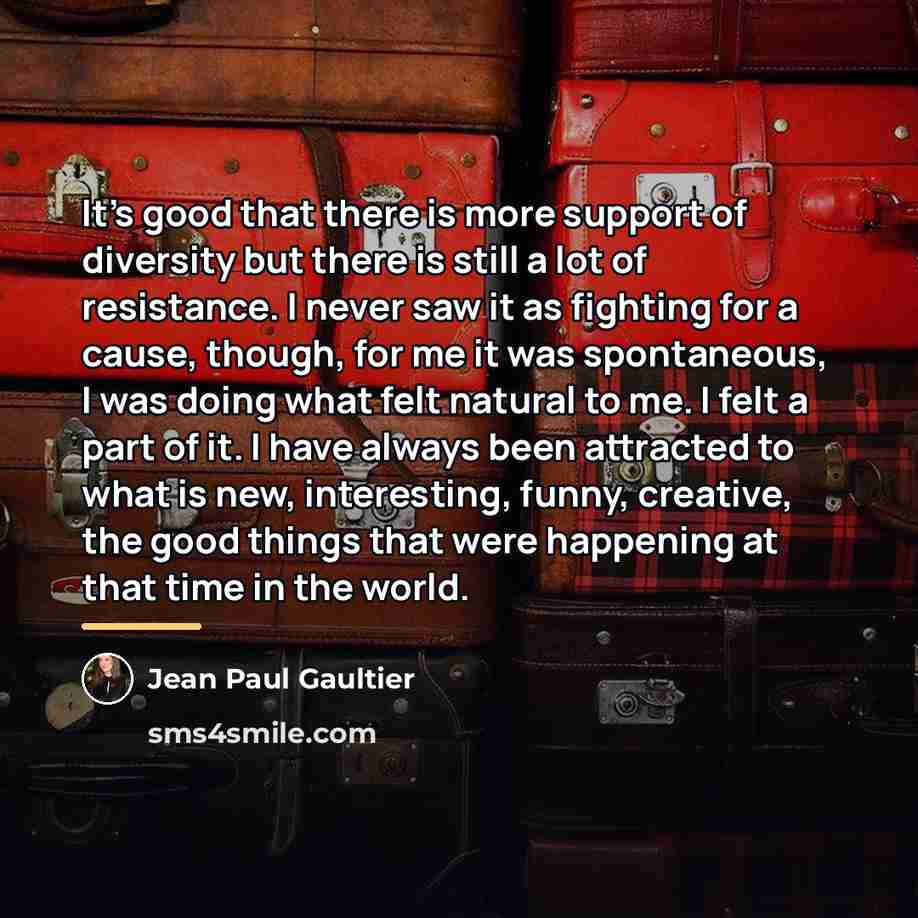 “It's good that there is more support of diversity but…” quote by Jean Paul Gaultier